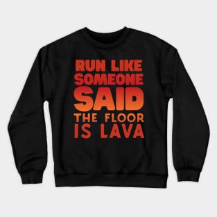 Run Like Someone Said The Floor Is Lava Crewneck Sweatshirt